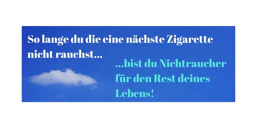 So lange du die eine nächste Zigarette nicht rauchst… Nichtraucher werden und bleiben - Rauchstopp Brandenburg - Symbolbild mit Text